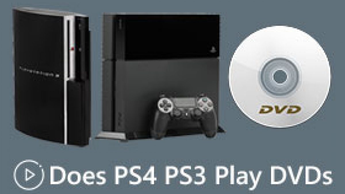 Does PS4 PS3 Play DVDs Yes Here are Two Workable Methods