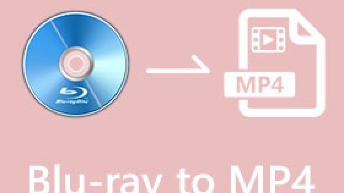 How to Rip Blu-ray to MP4 with High Quality [Windows/Mac]
